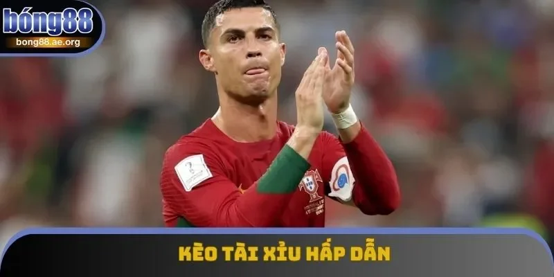 kèo tài xỉu hấp dẫn