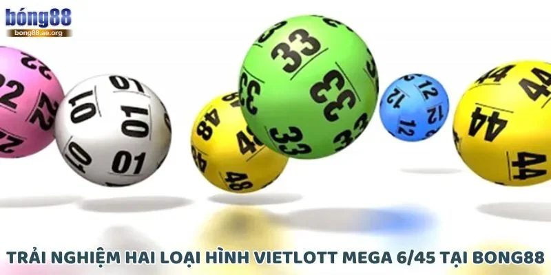 Trải nghiệm hai loại hình Vietlott Mega 6/45 tại Bong88